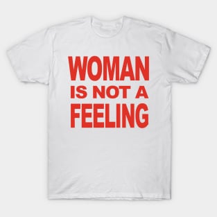 WOMAN IS NOT A FEELING T-Shirt